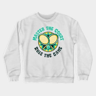 Master the Court, Rule the Game Crewneck Sweatshirt